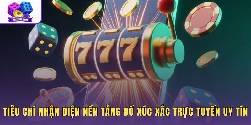 tieu-chi-nhan-dien-nen-tang-do-xuc-xac-truc-tuyen-uy-tin Dấu hiệu nhận biết cổng game chơi xí ngầu online minh bạch